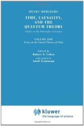 book Time, Causality, and the Quantum Theory: Studies in the Philosophy of Science. Vol. 1: Essay on the Causal Theory of Time