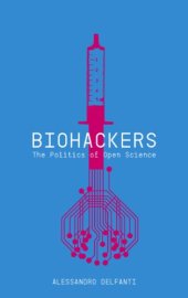 book Biohackers: The Politics of Open Science