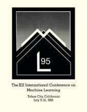 book Machine learning : proceedings of the Twelfth International Conference on Machine Learning, Tahoe City, California, July 9-12, 1995