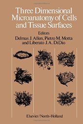 book Three dimensional microanatomy of cells and tissue surfaces : proceedings of the Symposium on Three Dimensional Microanatomy held in Mexico City, Mexico, August 17-23, 1980