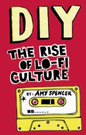 book DIY: The Rise of Lo-Fi Culture