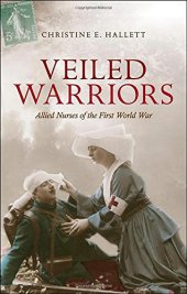 book Veiled Warriors: Allied Nurses of the First World War