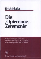 book Die "Opferrinne-Zeremonie": Bankettideologie am Grab, Orientalisierung und Formierung einer Adelsgesellschaft in Athen