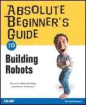 book Absolute Beginner's Guide to Building Robots