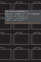 book Intergovernmental Policy Capacity in Canada: Inside the Worlds of Finance, Environment, Trade, and Health