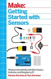 book Getting Started with Sensors: Measure the World with Electronics, Arduino, and Raspberry Pi