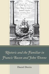book Rhetoric and the Familiar in Francis Bacon and John Donne