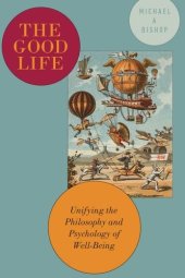 book The Good Life: Unifying the Philosophy and Psychology of Well-Being