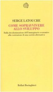 book Come sopravvivere allo sviluppo. Dalla decolonizzazione dell'immaginario economico alla costruzione di una società alternativa