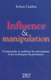 book Influence et manipulation : Comprendre et maîtriser les mécanismes et les techniques de persuasion