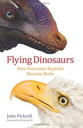 book Flying Dinosaurs: How Fearsome Reptiles Became Birds