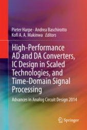 book High-Performance AD and DA Converters, IC Design in Scaled Technologies, and Time-Domain Signal Processing: Advances in Analog Circuit Design 2014