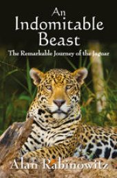 book An Indomitable Beast: The Remarkable Journey of the Jaguar