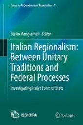 book Italian Regionalism: Between Unitary Traditions and Federal Processes: Investigating Italy's Form of State