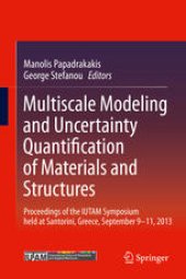 book Multiscale Modeling and Uncertainty Quantification of Materials and Structures: Proceedings of the IUTAM Symposium held at Santorini, Greece, September 9-11, 2013.