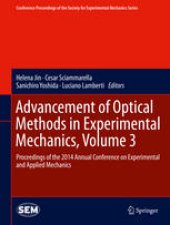 book Advancement of Optical Methods in Experimental Mechanics, Volume 3: Proceedings of the 2014 Annual Conference on Experimental and Applied Mechanics