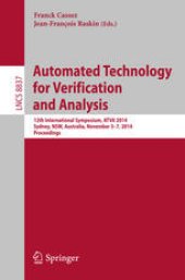 book Automated Technology for Verification and Analysis: 12th International Symposium, ATVA 2014, Sydney, NSW, Australia, November 3-7, 2014, Proceedings