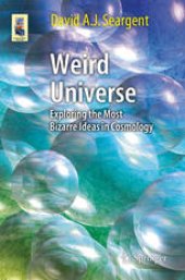 book Weird Universe: Exploring the Most Bizarre Ideas in Cosmology