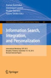 book Information Search, Integration, and Personalization: International Workshop, ISIP 2013, Bangkok, Thailand, September 16--18, 2013. Revised Selected Papers