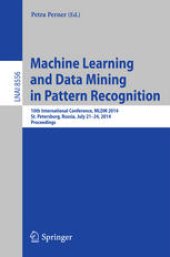 book Machine Learning and Data Mining in Pattern Recognition: 10th International Conference, MLDM 2014, St. Petersburg, Russia, July 21-24, 2014. Proceedings