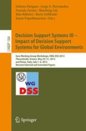 book Decision Support Systems III - Impact of Decision Support Systems for Global Environments: Euro Working Group Workshops, EWG-DSS 2013, Thessaloniki, Greece, May 29-31, 2013, and Rome, Italy, July 1-4, 2013, Revised Selected and Extended Papers