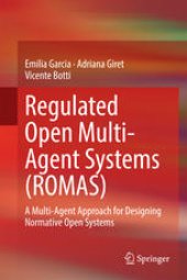 book Regulated Open Multi-Agent Systems (ROMAS): A Multi-Agent Approach for Designing Normative Open Systems