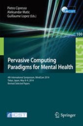 book Pervasive Computing Paradigms for Mental Health: 4th International Symposium, MindCare 2014, Tokyo, Japan, May 8-9, 2014, Revised Selected Papers