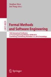 book Formal Methods and Software Engineering: 16th International Conference on Formal Engineering Methods, ICFEM 2014, Luxembourg, Luxembourg, November 3-5, 2014. Proceedings