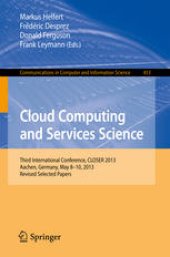 book Cloud Computing and Services Science: Third International Conference, CLOSER 2013, Aachen, Germany, May 8-10, 2013, Revised Selected Papers