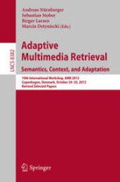 book Adaptive Multimedia Retrieval: Semantics, Context, and Adaptation: 10th International Workshop, AMR 2012, Copenhagen, Denmark, October 24-25, 2012, Revised Selected Papers