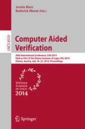 book Computer Aided Verification: 26th International Conference, CAV 2014, Held as Part of the Vienna Summer of Logic, VSL 2014, Vienna, Austria, July 18-22, 2014. Proceedings