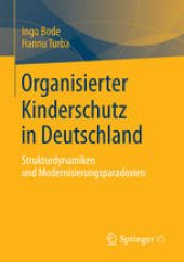 book Organisierter Kinderschutz in Deutschland: Strukturdynamiken und Modernisierungsparadoxien