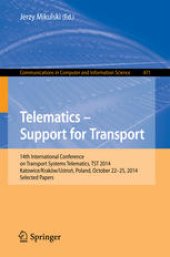 book Telematics - Support for Transport: 14th International Conference on Transport Systems Telematics, TST 2014, Katowice/Kraków/Ustroń, Poland, October 22-25, 2014. Selected Papers