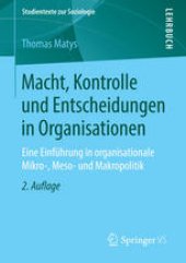 book Macht, Kontrolle und Entscheidungen in Organisationen: Eine Einführung in organisationale Mikro-, Meso- und Makropolitik