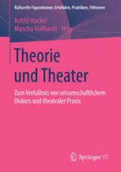 book Theorie und Theater: Zum Verhältnis von wissenschaftlichem Diskurs und theatraler Praxis