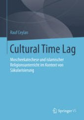 book Cultural Time Lag: Moscheekatechese und islamischer Religionsunterricht im Kontext von Säkularisierung