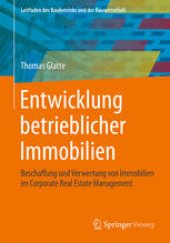 book Entwicklung betrieblicher Immobilien: Beschaffung und Verwertung von Immobilien im Corporate Real Estate Management