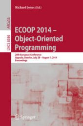 book ECOOP 2014 – Object-Oriented Programming: 28th European Conference, Uppsala, Sweden, July 28 – August 1, 2014. Proceedings