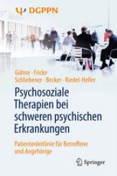 book Psychosoziale Therapien bei schweren psychischen Erkrankungen: Patientenleitlinie für Betroffene und Angehörige