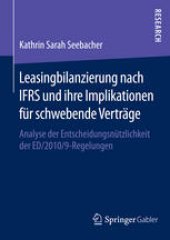 book Leasingbilanzierung nach IFRS und ihre Implikationen für schwebende Verträge: Analyse der Entscheidungsnützlichkeit der ED/2010/9-Regelungen