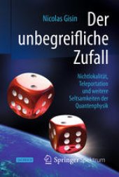 book Der unbegreifliche Zufall: Nichtlokalität, Teleportation und weitere Seltsamkeiten der Quantenphysik