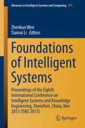 book Foundations of Intelligent Systems: Proceedings of the Eighth International Conference on Intelligent Systems and Knowledge Engineering, Shenzhen, China, Nov 2013 (ISKE 2013)