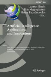 book Artificial Intelligence Applications and Innovations: 10th IFIP WG 12.5 International Conference, AIAI 2014, Rhodes, Greece, September 19-21, 2014. Proceedings