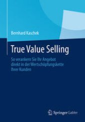 book True Value Selling: So verankern Sie Ihr Angebot direkt in der Wertschöpfungskette Ihrer Kunden