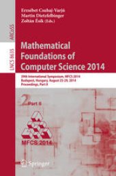book Mathematical Foundations of Computer Science 2014: 39th International Symposium, MFCS 2014, Budapest, Hungary, August 25-29, 2014. Proceedings, Part II