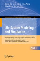 book Life System Modeling and Simulation: International Conference on Life System Modeling and Simulation, LSMS 2014, and International Conference on Intelligent Computing for Sustainable Energy and Environment, ICSEE 2014, Shanghai, China, September 20-23, 20