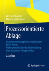 book Prozessorientierte Ablage: Dokumentenmanagement-Projekte zum Erfolg führen. Praktischer Leitfaden für die Gestaltung einer modernen Ablagestruktur