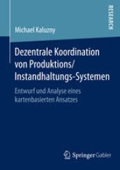 book Dezentrale Koordination von Produktions/Instandhaltungs-Systemen: Entwurf und Analyse eines kartenbasierten Ansatzes