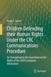 book Children Defending their Human Rights Under the CRC Communications Procedure: On Strengthening the Convention on the Rights of the Child Complaints Mechanism