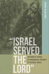 book "Israel Served the Lord": The Book of Joshua as Paradoxical Portrait of Faithful Israel